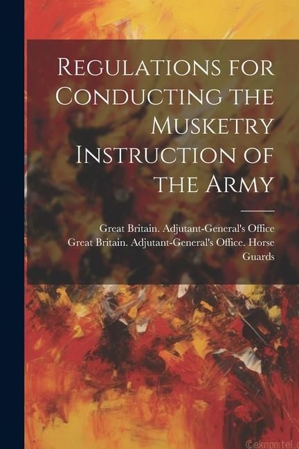 Produktbild: Regulations for Conducting the Musketry Instruction of the Army
