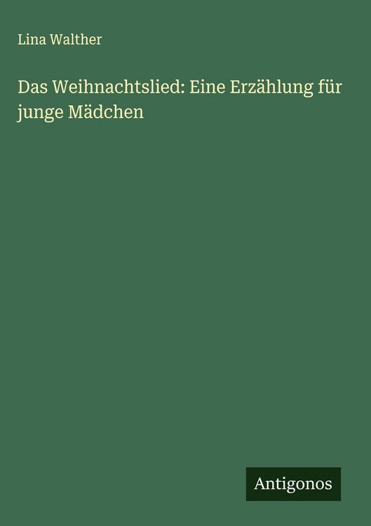 Produktbild: Das Weihnachtslied: Eine Erz&auml;hlung f&uuml;r junge M&auml;dchen