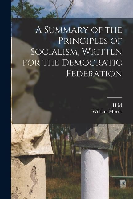 Produktbild: A Summary of the Principles of Socialism, Written for the Democratic Federation