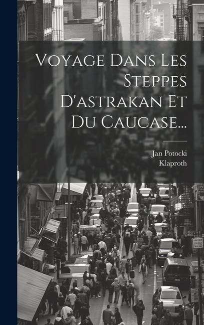 Produktbild: Voyage Dans Les Steppes D'astrakan Et Du Caucase...