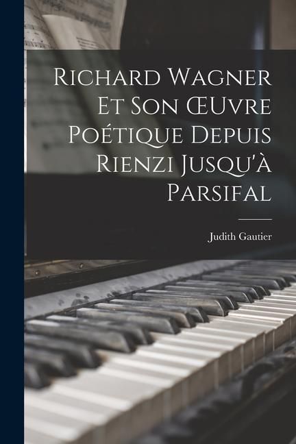 Produktbild: Richard Wagner Et Son OEuvre Po&eacute;tique Depuis Rienzi Jusqu'&agrave; Parsifal
