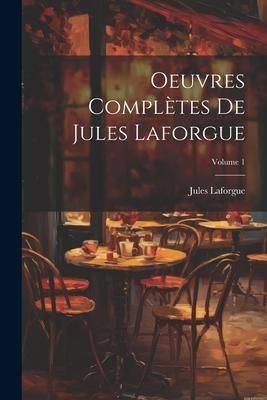 Produktbild: Oeuvres compl&egrave;tes de Jules Laforgue; Volume 1