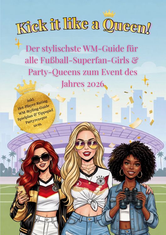 Produktbild: Kick it like a Queen! Der stylischste WM-Guide f&uuml;r alle Fu&szlig;ball-Superfan-Girls & Party-Queens zum Event des Jahres 2026
