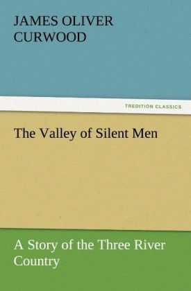 Produktbild: The Valley of Silent Men A Story of the Three River Country