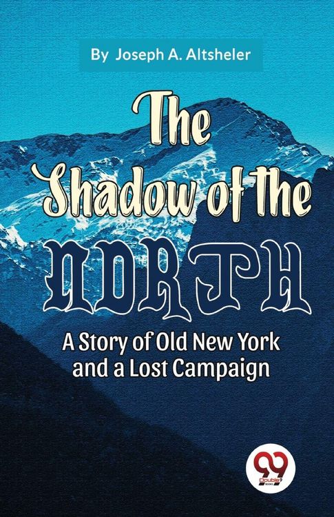 Produktbild: The Shadow Of The North A Story Of Old New York And A Lost Campaign