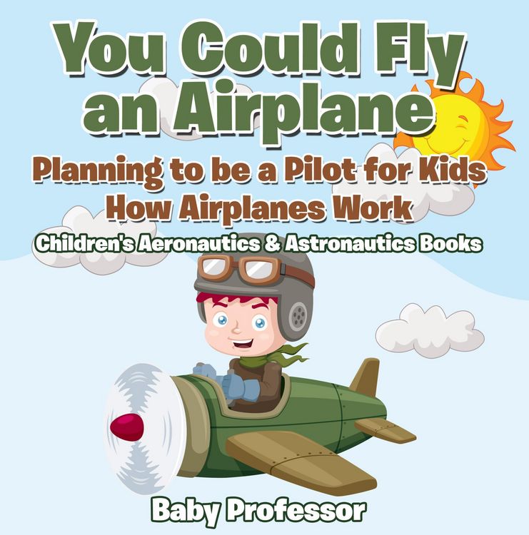 Produktbild: You Could Fly an Airplane: Planning to be a Pilot for Kids - How Airplanes Work - Children's Aeronautics & Astronautics Books