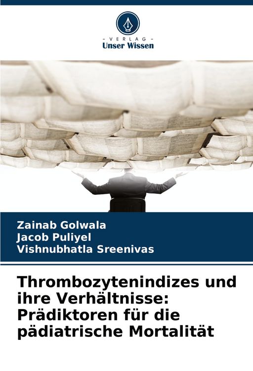 Produktbild: Thrombozytenindizes und ihre Verh&auml;ltnisse: Pr&auml;diktoren f&uuml;r die p&auml;diatrische Mortalit&auml;t
