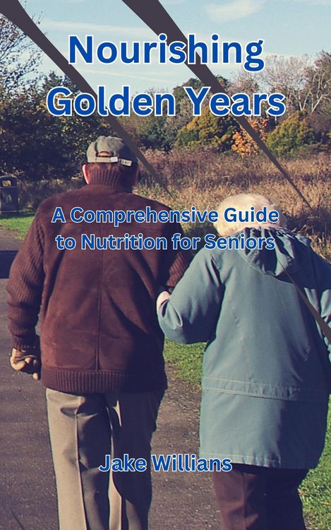 Produktbild: Nourishing Golden Years: A Comprehensive Guide to Nutrition for Seniors