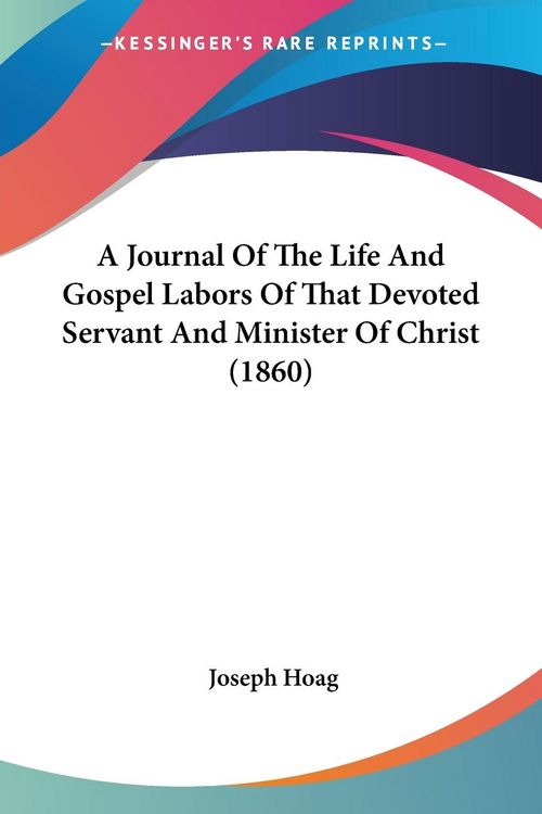 Produktbild: A Journal Of The Life And Gospel Labors Of That Devoted Servant And Minister Of Christ (1860)