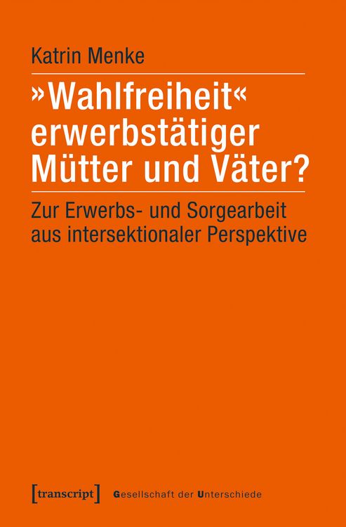 Produktbild: &raquo;Wahlfreiheit&laquo; erwerbst&auml;tiger M&uuml;tter und V&auml;ter?