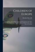 Produktbild: Children of Europe; a Study of the Children of Liberated Vcountries; Their War-time Experiences, Their Reactions, and Their Needs, With a Note on Germany
