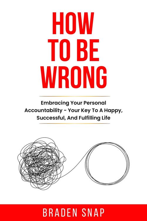 Produktbild: How To Be Wrong: Embracing Your Personal Accountability - Your Key To A Happy, Successful, And Fulfilling Life