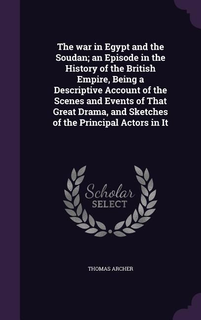 Produktbild: The war in Egypt and the Soudan; an Episode in the History of the British Empire, Being a Descriptive Account of the Scenes and Events of That Great D