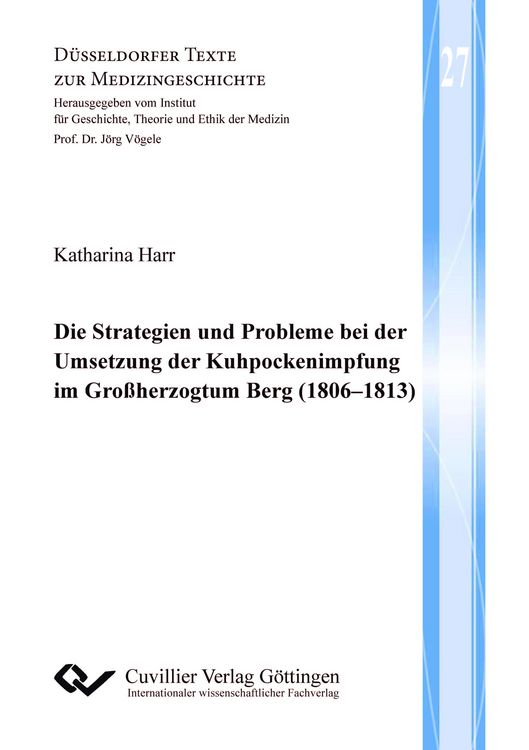 Produktbild: Die Strategien und Probleme bei der Umsetzung der Kuhpockenimpfung im Gro&szlig;herzogtum Berg (1806&ndash;1813)