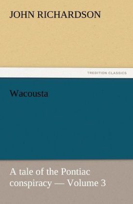 Produktbild: Wacousta : a tale of the Pontiac conspiracy - Volume 3