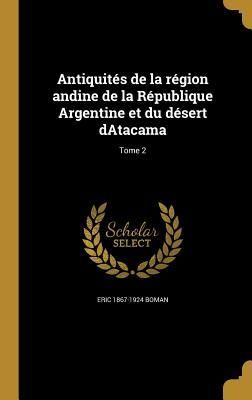 Produktbild: Antiquit&eacute;s de la r&eacute;gion andine de la R&eacute;publique Argentine et du d&eacute;sert dAtacama; Tome 2