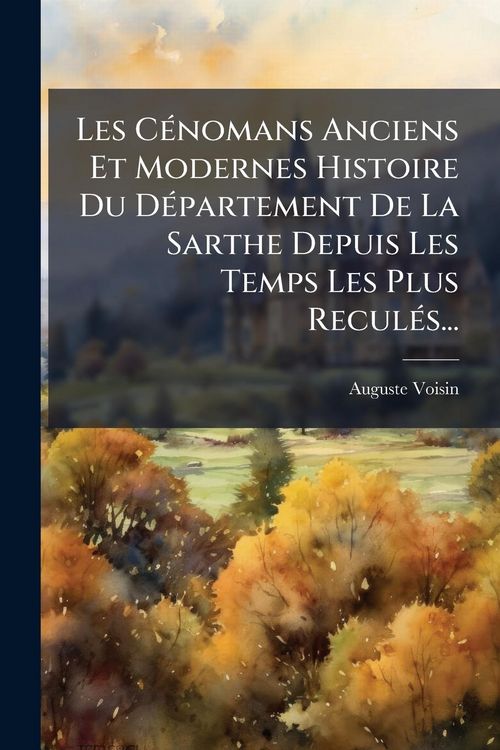 Produktbild: Les C&Atilde;(c)nomans Anciens Et Modernes Histoire Du D&Atilde;(c)partement De La Sarthe Depuis Les Temps Les Plus Recul&Atilde;(c)s...