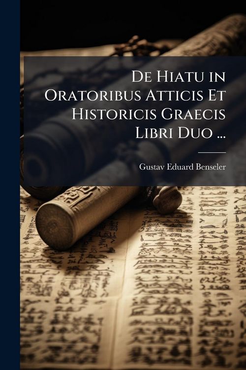 Produktbild: De Hiatu in Oratoribus Atticis Et Historicis Graecis Libri Duo ...