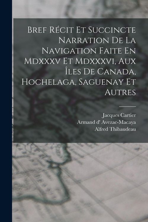 Produktbild: Bref R&eacute;cit Et Succincte Narration De La Navigation Faite En Mdxxxv Et Mdxxxvi, Aux &Icirc;les De Canada, Hochelaga, Saguenay Et Autres