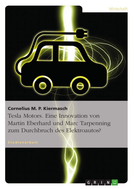 Produktbild: Tesla Motors. Eine Innovation von Martin Eberhard und Marc Tarpenning zum Durchbruch des Elektroautos?