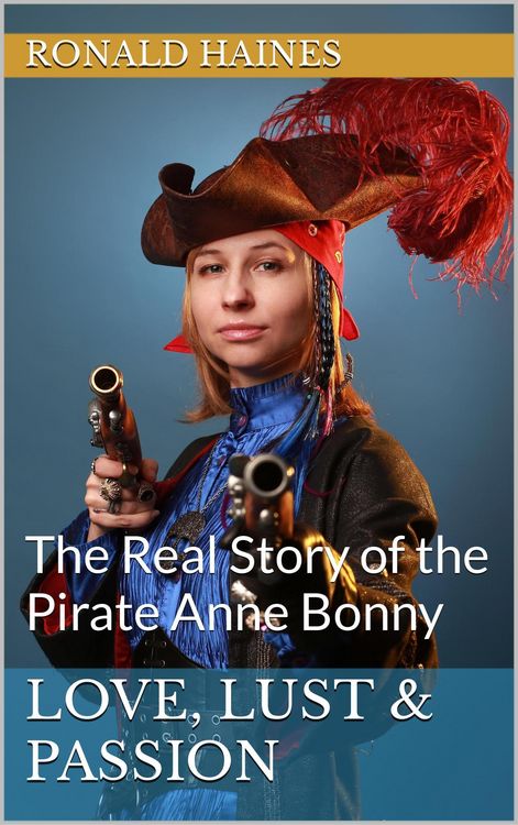 Produktbild: Love, Lust & Passion: The Real Story of the Pirate Anne Bonny (Real Pirate Stories)