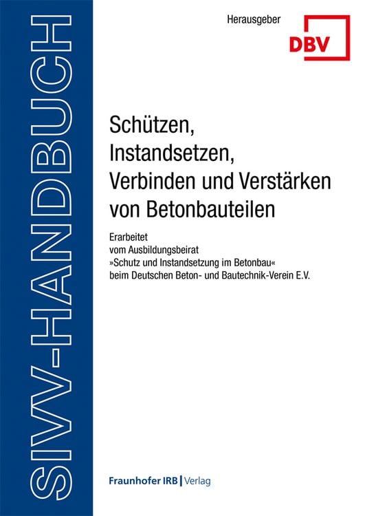 Produktbild: SIVV-Handbuch. Sch&uuml;tzen, Instandsetzen, Verbinden und Verst&auml;rken von Betonbauteilen. Ausgabe 2025