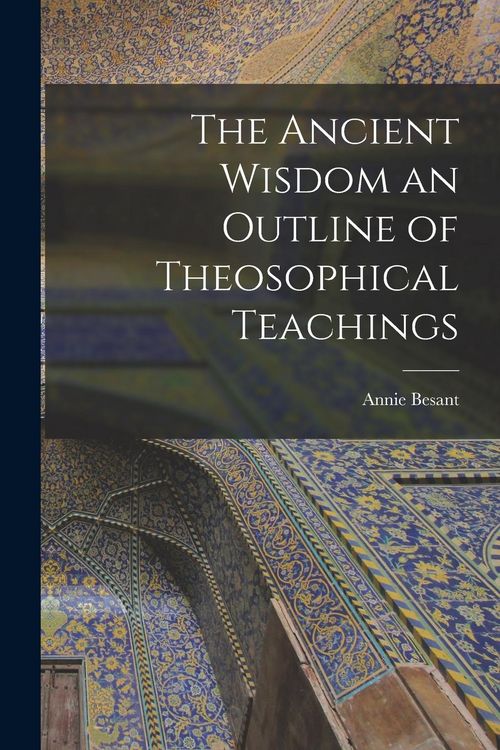 Produktbild: The Ancient Wisdom an Outline of Theosophical Teachings