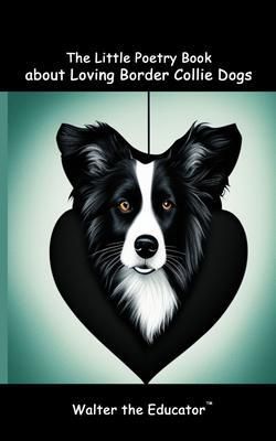 Produktbild: The Little Poetry Book about Loving Border Collie Dogs