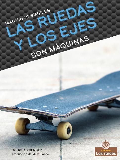 Produktbild: Las Ruedas Y Los Ejes Son M&aacute;quinas (Wheels and Axles Are Machines)
