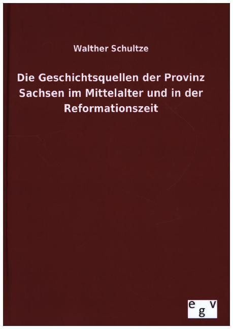 Produktbild: Die Geschichtsquellen der Provinz Sachsen im Mittelalter und in der Reformationszeit