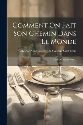 Produktbild: Comment On Fait Son Chemin Dans Le Monde: Code Du Savoir-vivre...