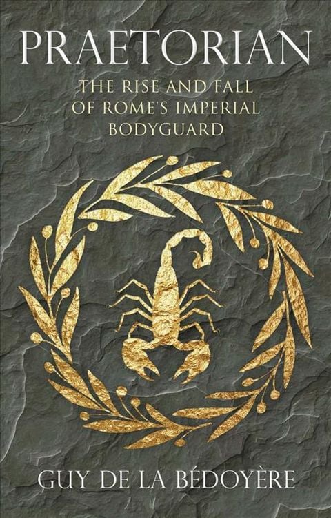 Produktbild: B&eacute;doy&egrave;re, G: Praetorian - The Rise and Fall of Rome`s Imperi