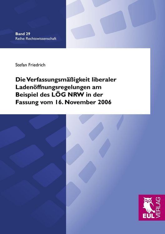 Produktbild: Die Verfassungsmäßigkeit liberaler Ladenöffnungsregelungen am Beispiel des LÖG NRW in der Fassung vom 16. November 2006
