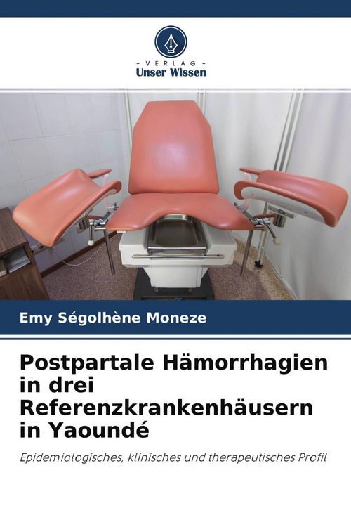 Produktbild: Postpartale H&auml;morrhagien in drei Referenzkrankenh&auml;usern in Yaound&eacute;