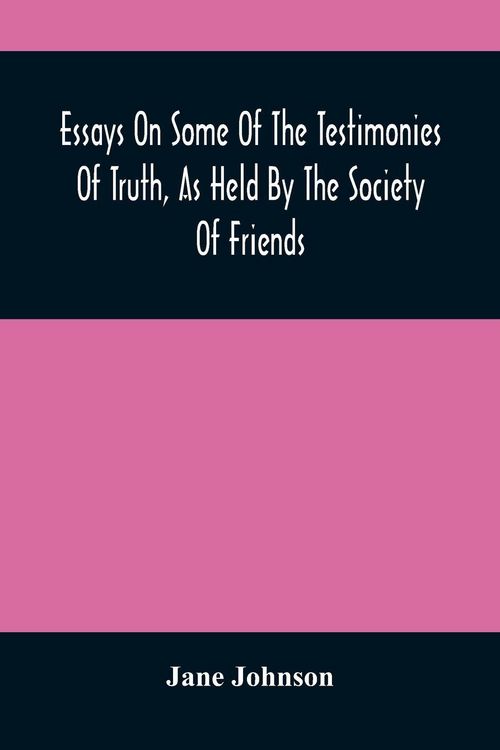 Produktbild: Essays On Some Of The Testimonies Of Truth, As Held By The Society Of Friends