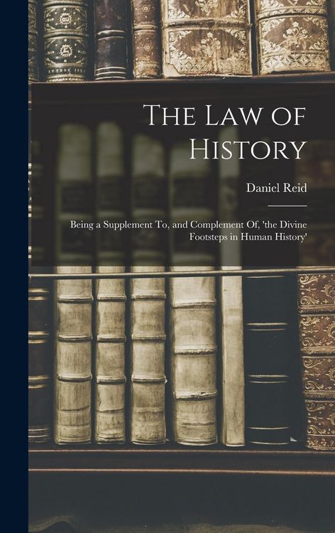 Produktbild: The Law of History: Being a Supplement To, and Complement Of, 'the Divine Footsteps in Human History'