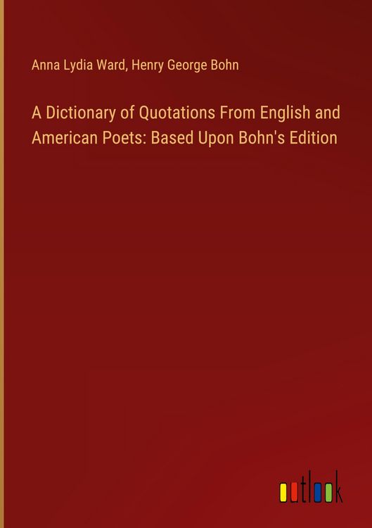 Produktbild: A Dictionary of Quotations From English and American Poets: Based Upon Bohn's Edition