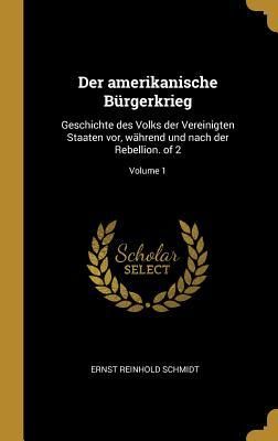 Produktbild: Der Amerikanische B&uuml;rgerkrieg: Geschichte Des Volks Der Vereinigten Staaten Vor, W&auml;hrend Und Nach Der Rebellion. of 2; Volume 1