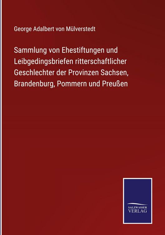 Produktbild: Sammlung von Ehestiftungen und Leibgedingsbriefen ritterschaftlicher Geschlechter der Provinzen Sachsen, Brandenburg, Pommern und Preu&szlig;en