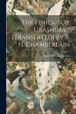 Produktbild: The Fisher-boy Urashima / [translated] by B. H. Chamberlain