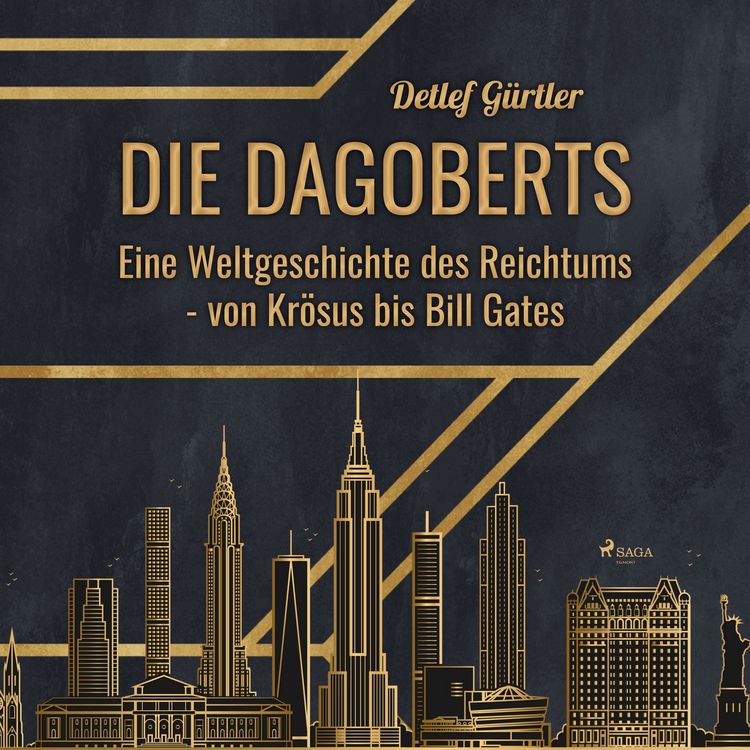 Produktbild: Die Dagoberts - Eine Weltgeschichte des Reichtums - von Kr&ouml;sus bis Bill Gates
