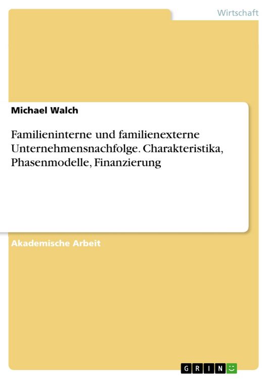 Produktbild: Familieninterne und familienexterne Unternehmensnachfolge. Charakteristika, Phasenmodelle, Finanzierung