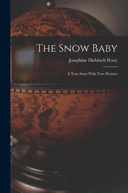 Produktbild: The Snow Baby; a True Story With True Pictures
