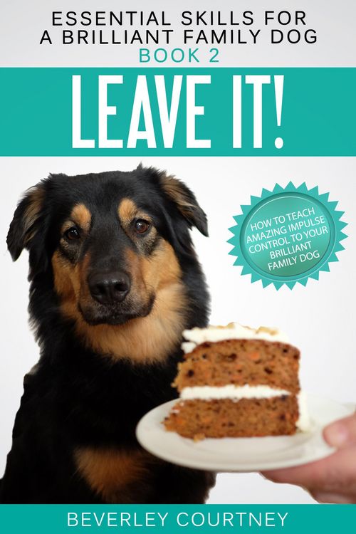 Produktbild: Leave it! How to teach Amazing Impulse Control to your Brilliant Family Dog (Essential Skills for a Brilliant Family Dog, #2)