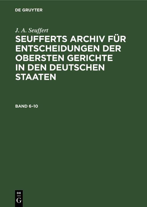 Produktbild: J. A. Seuffert: Seufferts Archiv f&uuml;r Entscheidungen der obersten Gerichte in den deutschen Staaten