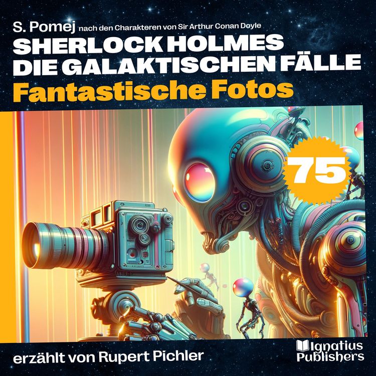 Produktbild: Fantastische Fotos (Sherlock Holmes - Die galaktischen F&auml;lle, Folge 75)