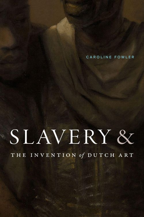 Produktbild: Slavery and the Invention of Dutch Art