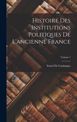 Produktbild: Histoire Des Institutions Politiques De L'ancienne France; Volume 1