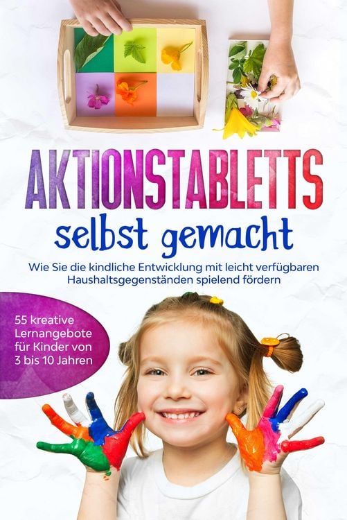 Produktbild: Aktionstabletts selbst gemacht: Wie Sie die kindliche Entwicklung mit leicht verf&uuml;gbaren Haushaltsgegenst&auml;nden spielend f&ouml;rdern - 55 kreative Lernange