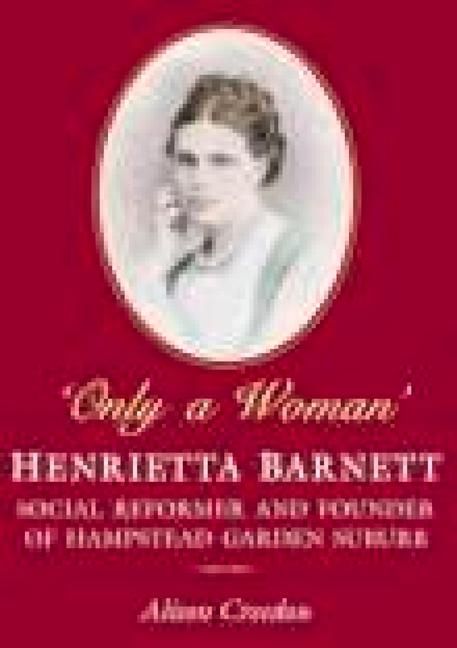 Produktbild: Only a Woman: Henrietta Barnett: Social Reformer and Founder of Hampstead Garden Suburb